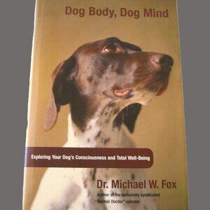 Dog Body, Dog Mind book, Exploring Your Dog's Consciousness & Total Well-Being b